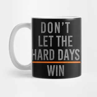 Don't Let The Hard Days Win Mug